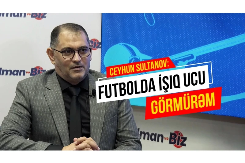 Azərbaycan futbolunda hazırkı vəziyyət: Ceyhun Sultanov işıq ucu görmür