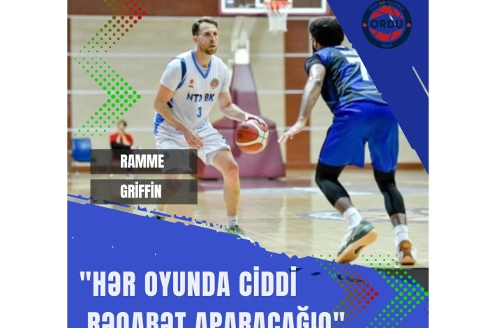 Ramme Griffin: "Gücümüzü oyunlarda göstərəcəyik”