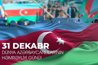 31 Dekabr - Dünya Azərbaycanlılarının Həmrəyliyi Günü qeyd olunur