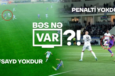 "Neftçi"nin əziyyəti, hakimlərin səhvləri və VAR müdaxilələri